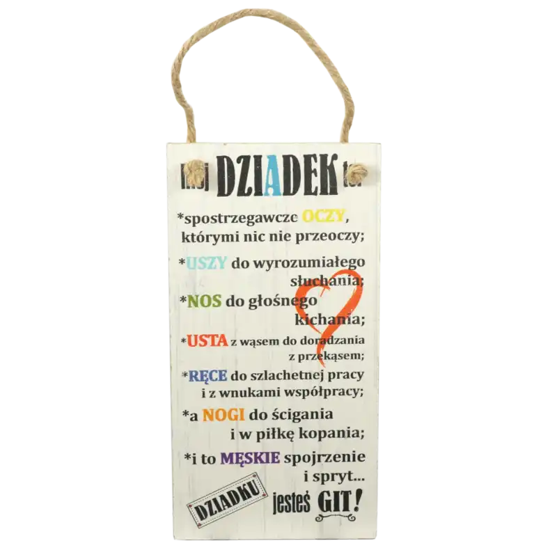 Prostokątna zawieszka z płyty MDF o wysokości 20 cm z personalizowanym nadrukiem o treści Dziadku jesteś git. Ozdoba posiada jutowy sznurek.