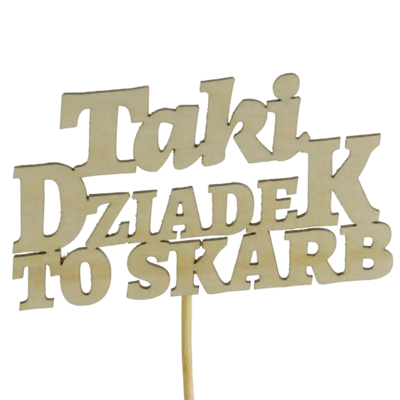 Drewniany topper na piku z napisem Taki Dziadek to skarb o łącznej długości 35 cm. Dekoracja idealna do personalizacji prezentów i bukietów, gotowa do dalszego zdobienia.