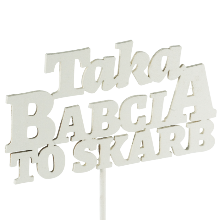 Drewniany topper Taka Babcia To Skarb 35 cm na piku. Ozdobny napis prezentowany na wprost, idealny do personalizacji prezentów.