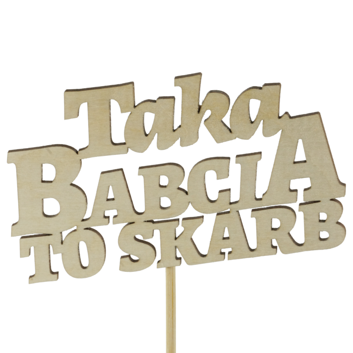 Drewniany topper Taka babcia to skarb o długości 35 cm. Napis na piku o wymiarach 10x6 cm to estetyczny dodatek do personalizacji prezentów i bukietów na Dzień Babci. Widok na wprost.