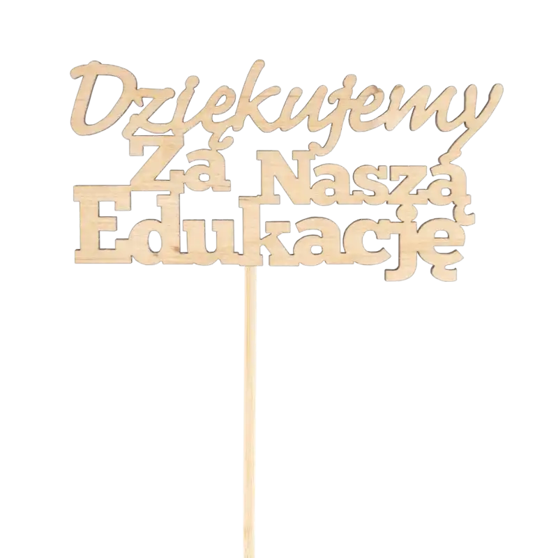 Drewniany topper Dziękujemy za naszą edukację o wymiarach napisu 12x6 cm i całkowitej długości 33 cm. Naturalny kolor drewna i elegancki krój czcionki.
