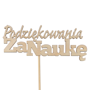 Drewniany topper na piku z napisem Podziękowania za naukę. Dekoracja o wymiarach napisu 12x6 cm i całkowitej długości 33 cm w naturalnym kolorze drewna.