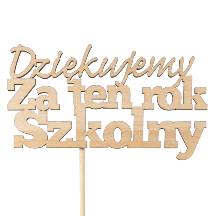 Topper "Dziękujemy za ten rok szkolny" 33 cm, naturalny kolor drewna, idealny do personalizacji prezentów i bukietów. Wykonany z drewna, dodaje klasyki i prostoty. Doskonały akcent do kompozycji kwiatowych, podkreślający wdzięczność