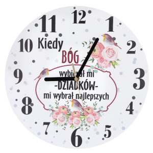 Zegar ścienny 30 cm z napisem Kiedy Bóg wybierał mi dziadków, mi wybrał najlepszych. Tarcza z motywem kwiatów i ptaków.