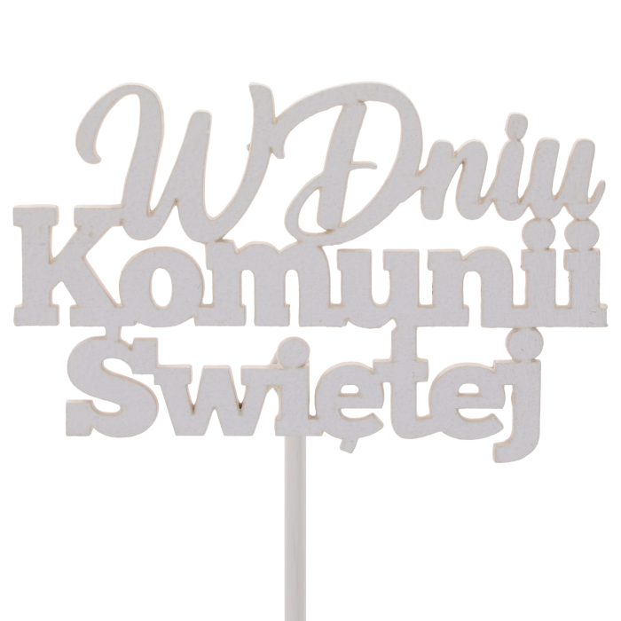 napis na piku W Dniu Komunii Świętej, topper komunijny drewniany, dekoracja komunijna na piku, pik komunijny, ozdoba komunijna na patyku, napis do stroika komunijnego, napis do bukietu komunijnego