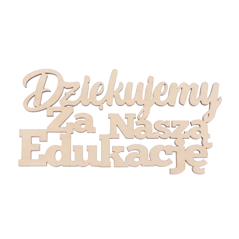 Drewniany napis dekoracyjny o wymiarach 16x9 cm z tekstem Dziękujemy za naszą edukację. Naturalny kolor drewna o grubości 4 mm stanowi elegancki element personalizacji prezentów.