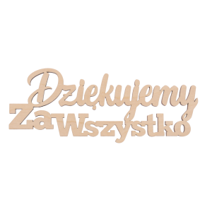 Drewniany napis Dziękujemy za wszystko o wymiarach 18x8 cm w naturalnym kolorze, idealny jako personalizowana ozdoba do prezentów i skrzynek okolicznościowych.