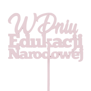 Jasnoróżowy topper na piku z napisem W dniu Edukacji Narodowej. Drewniana dekoracja do personalizacji prezentów i bukietów, idealna na święto nauczycieli.