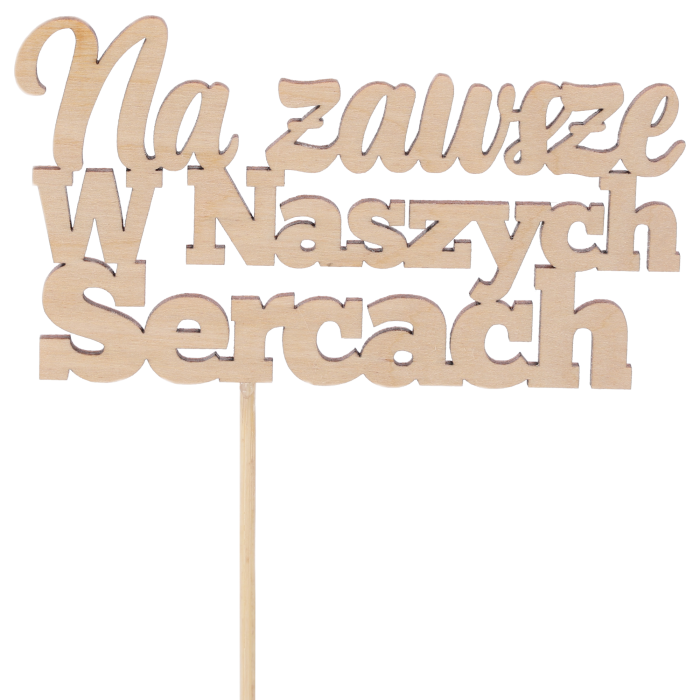 Drewniany topper nagrobny z napisem Na zawsze w naszych sercach. Dekoracja na piku do stroików i kompozycji kwiatowych na cmentarz, z możliwością skrócenia patyczka.