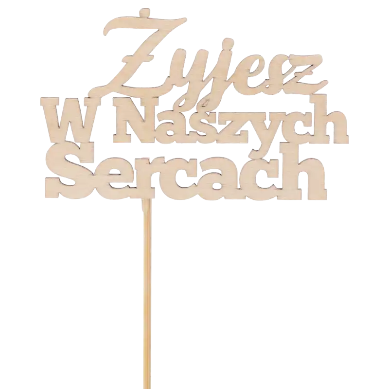 Drewniany topper na piku z napisem Żyjesz w naszych sercach, estetyczny dodatek do dekoracji nagrobnych i stroików.